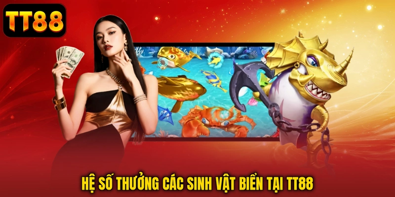 Hệ số thưởng các sinh vật biển tại TT88