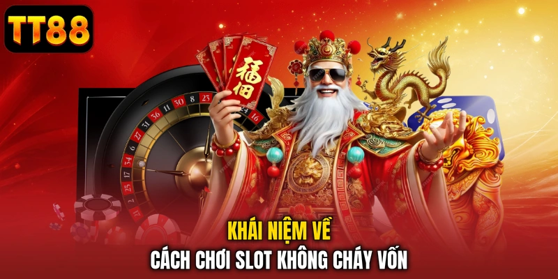 Khái niệm về cách chơi slot không cháy vốn