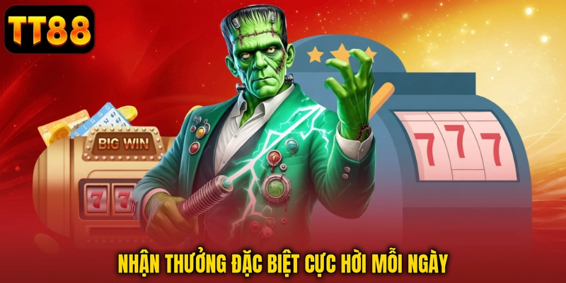 Nhận thưởng đặc biệt cực hời mỗi ngày
